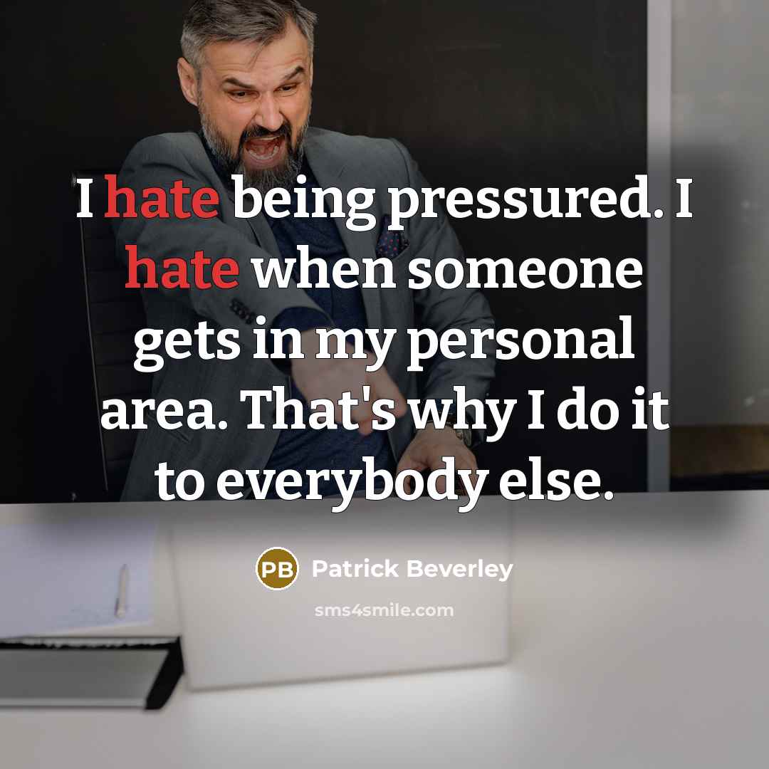 “I hate being pressured. I hate when someone gets in my personal area. That's why I do it to everybody else.” quote by Patrick Beverley