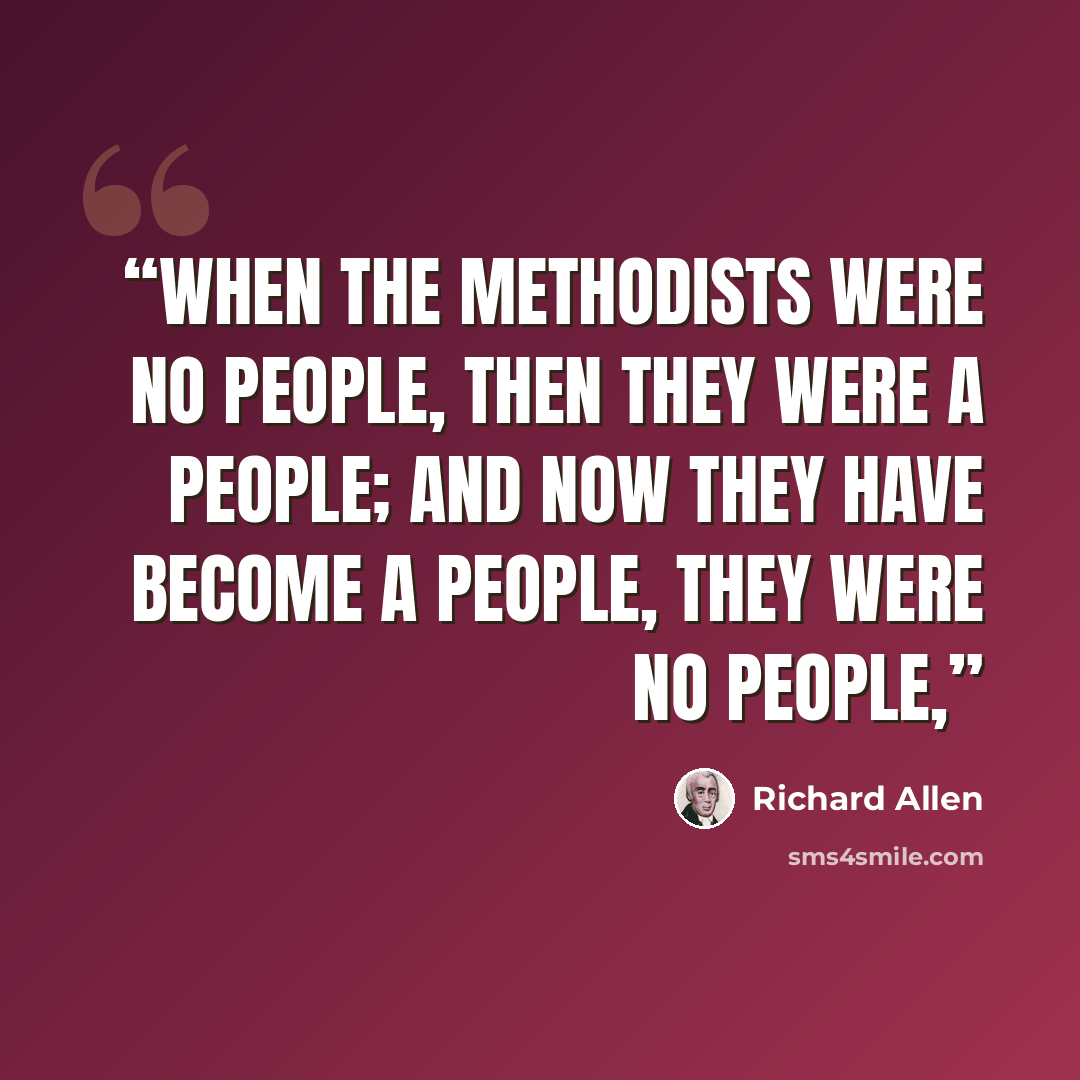 “when the Methodists were no people, then they were a people; and now they have become a people, they were no people,” quote by Richard Allen