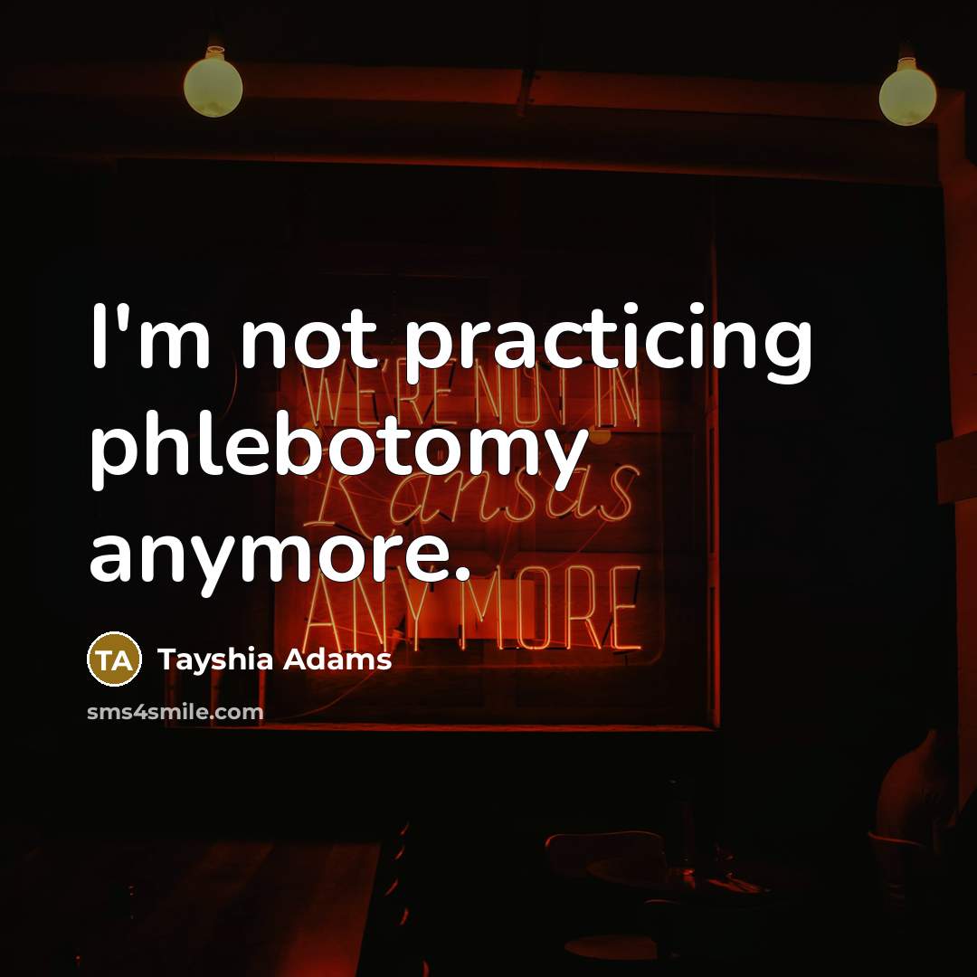 “I'm not practicing phlebotomy anymore.” quote by Tayshia Adams