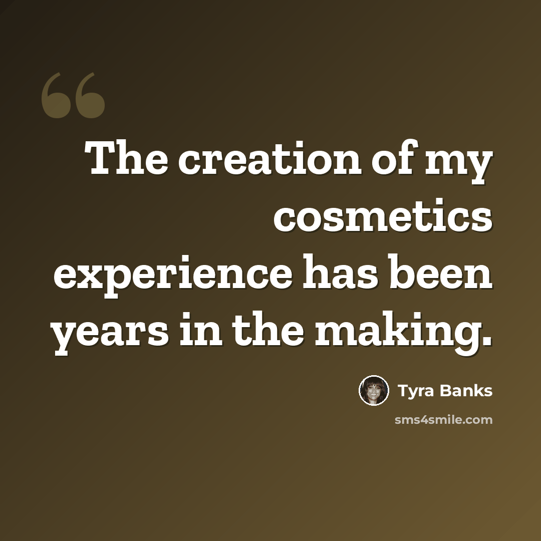 “The creation of my cosmetics experience has been years in the making.” quote by Tyra Banks
