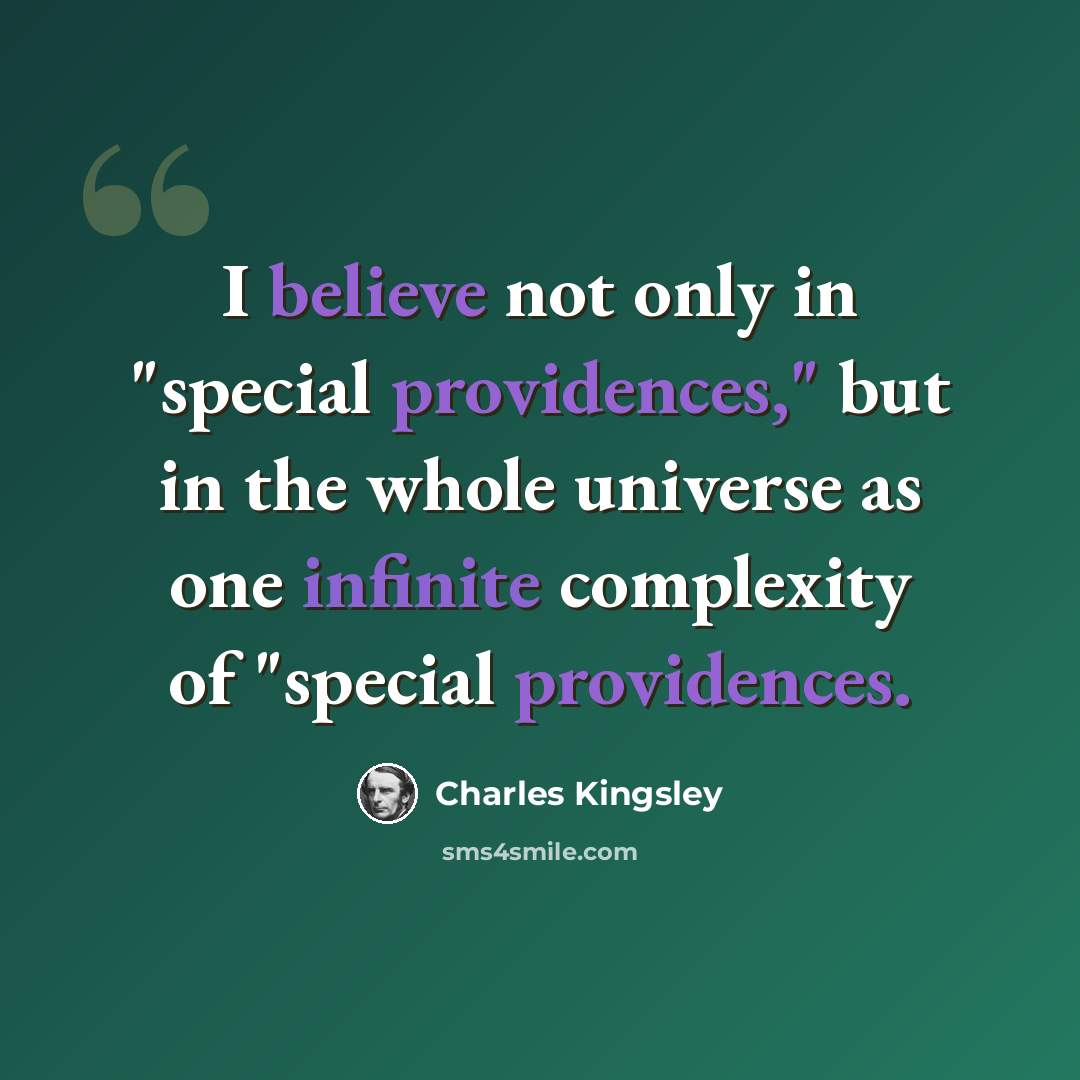 “I believe not only in "special providences," but in the whole universe as one infinite complexity of "special providences.” quote by Charles Kingsley
