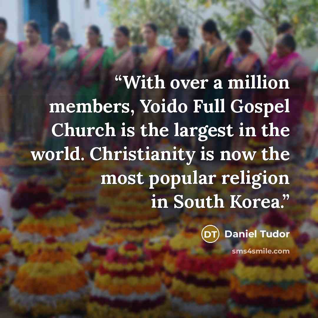“With over a million members, Yoido Full Gospel Church is the largest in the world. Christianity is now the most popular religion in South Korea.” quote by Daniel Tudor