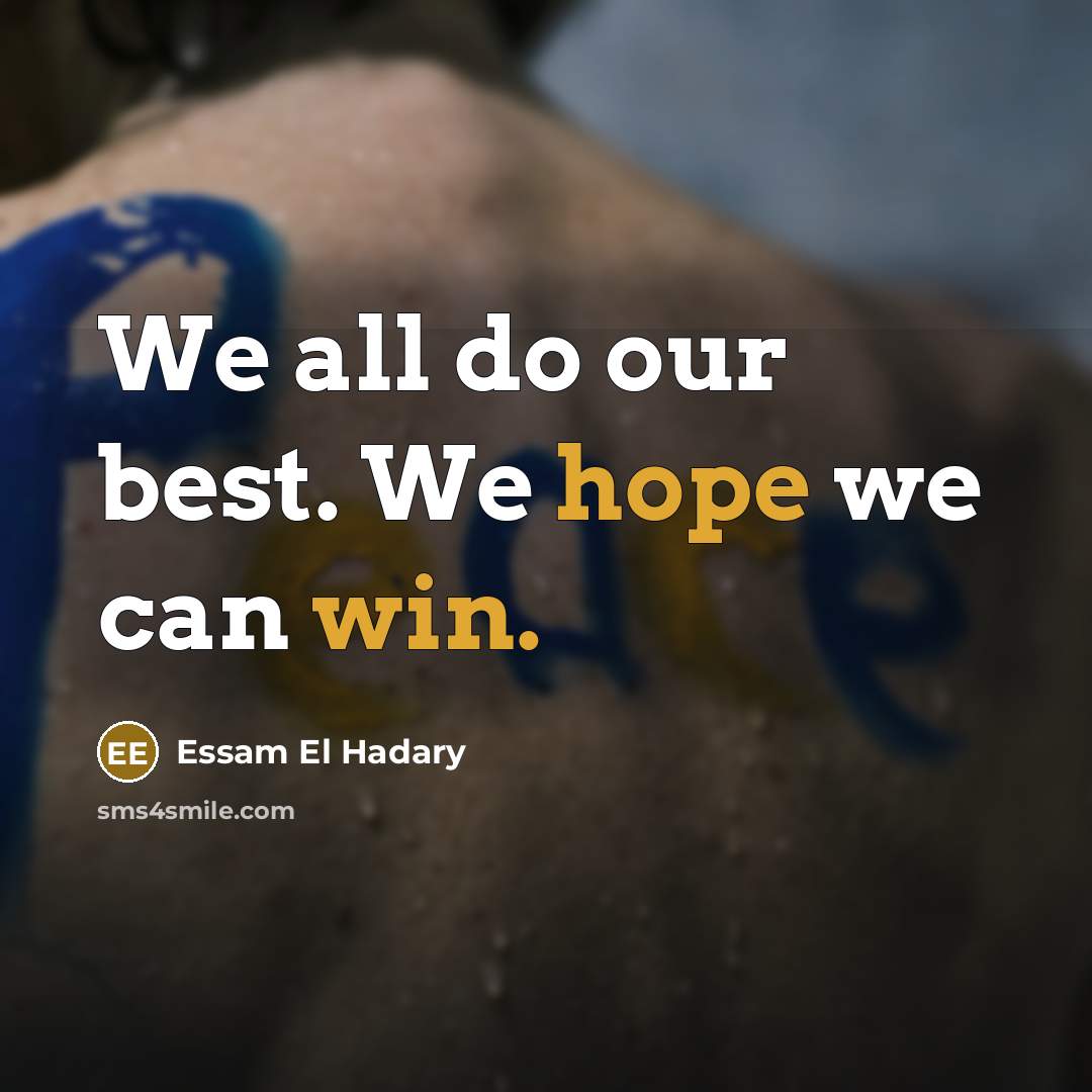 “We all do our best. We hope we can win.” quote by Essam El Hadary