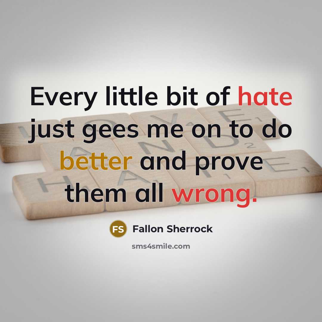 “Every little bit of hate just gees me on to do better and prove them all wrong.” quote by Fallon Sherrock