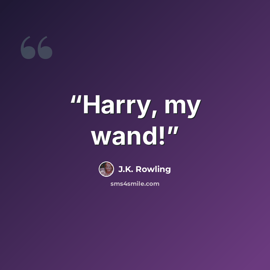 “Harry, my wand!” quote by J.K. Rowling