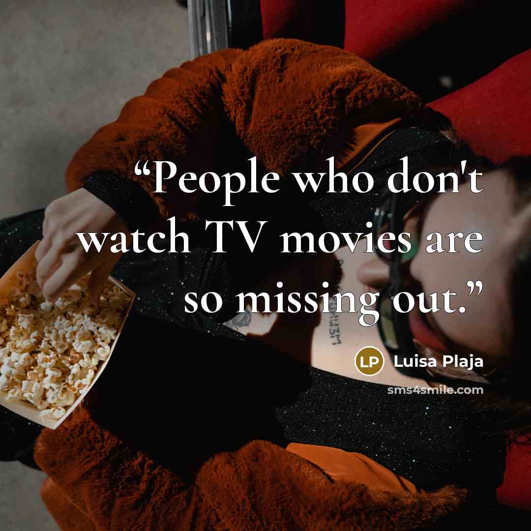 “People who don't watch TV movies are so missing out.” quote by Luisa Plaja
