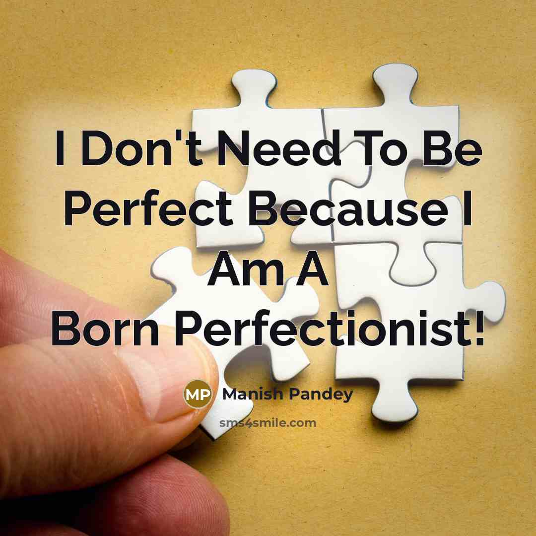 “I Don't Need To Be Perfect Because I Am A Born Perfectionist!” quote by Manish Pandey
