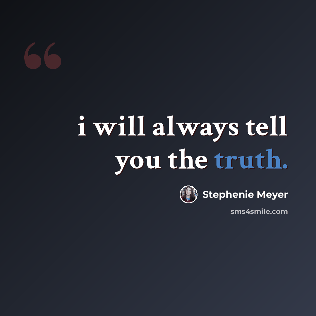 “i will always tell you the truth.” quote by Stephenie Meyer