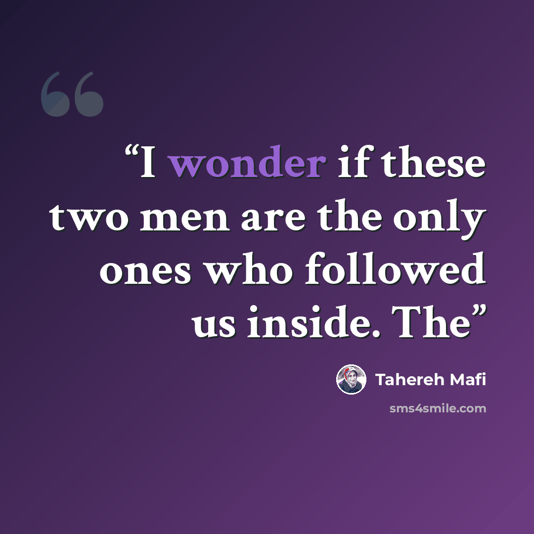 “I wonder if these two men are the only ones who followed us inside. The” quote by Tahereh Mafi