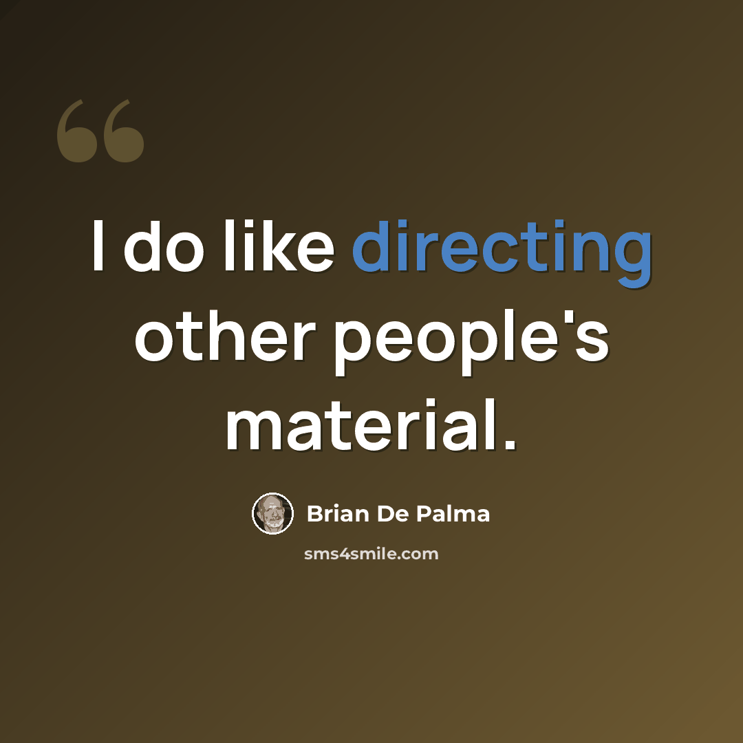 “I do like directing other people's material.” quote by Brian De Palma