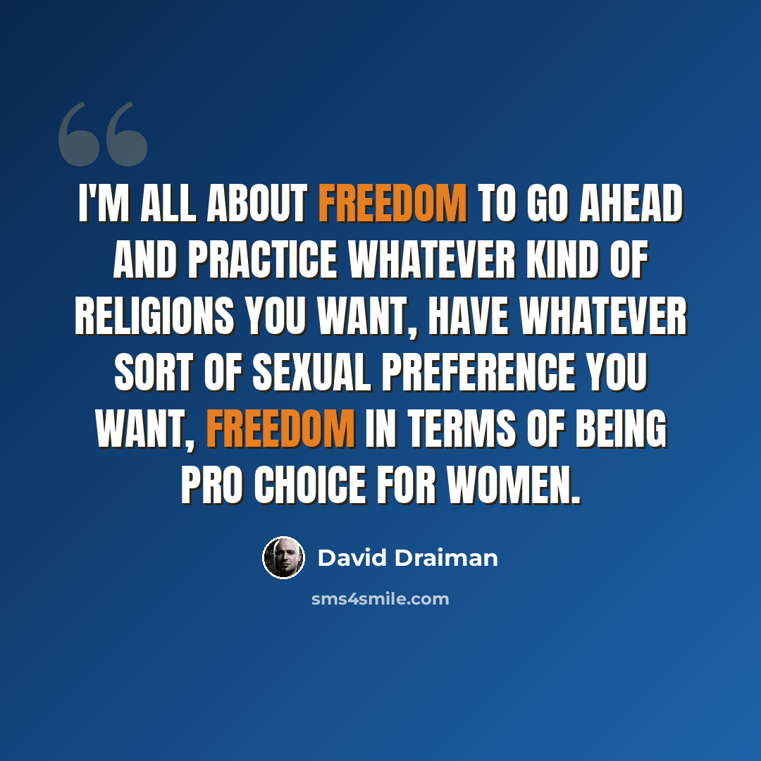 “I'm all about freedom to go ahead and practice whatever kind of religions you want, have whatever sort of sexual preference you want, freedom in terms of being pro choice for women.” quote by David Draiman