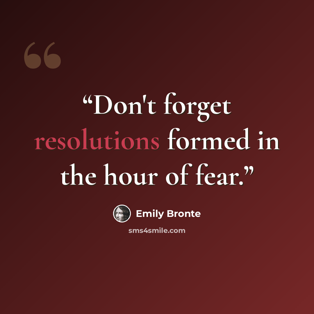 “Don't forget resolutions formed in the hour of fear.” quote by Emily Brontë