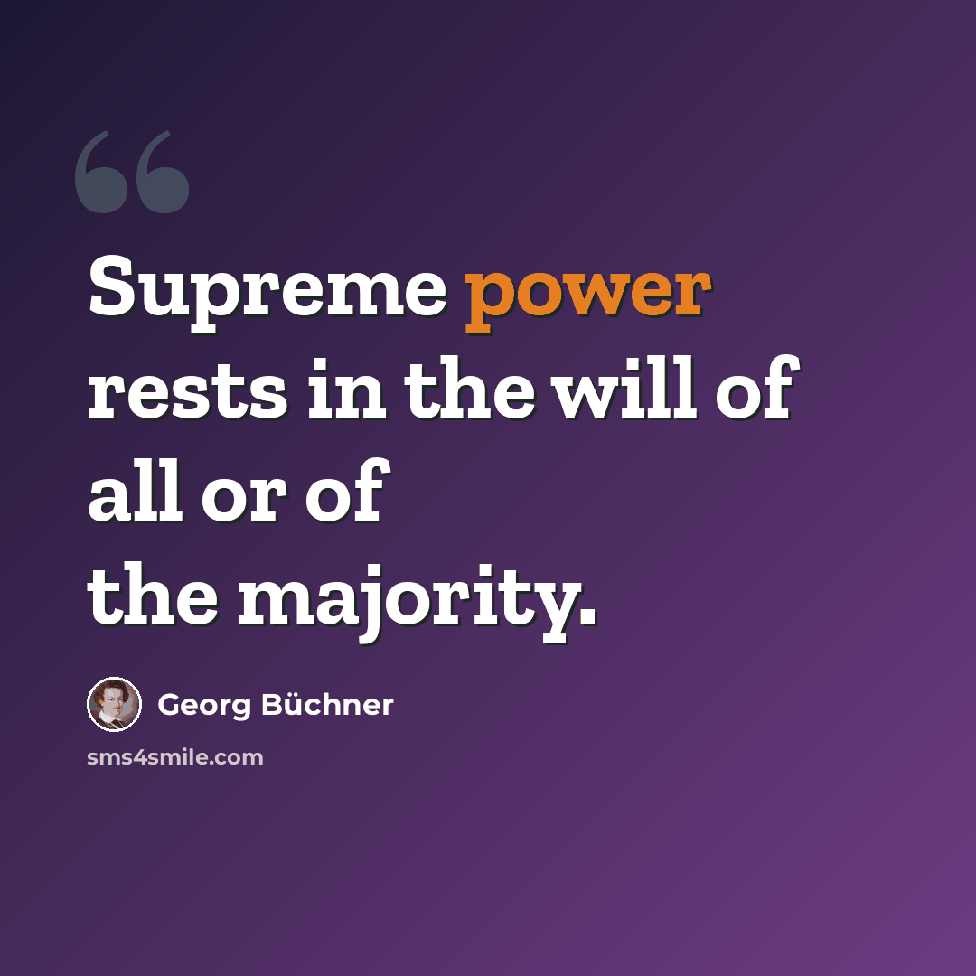 “Supreme power rests in the will of all or of the majority.” quote by Georg Buchner