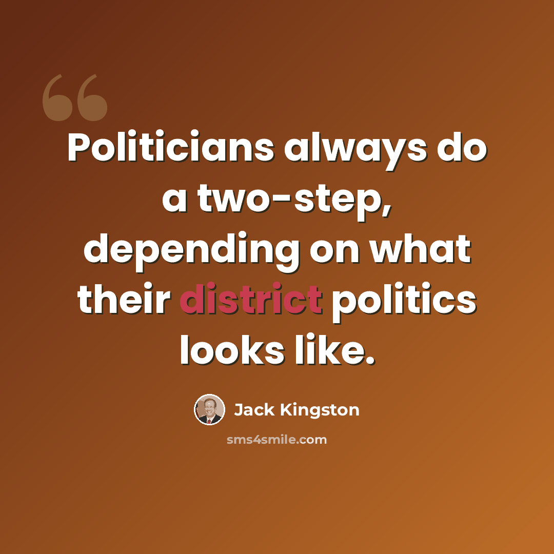 “Politicians always do a two-step, depending on what their district politics looks like.” quote by Jack Kingston