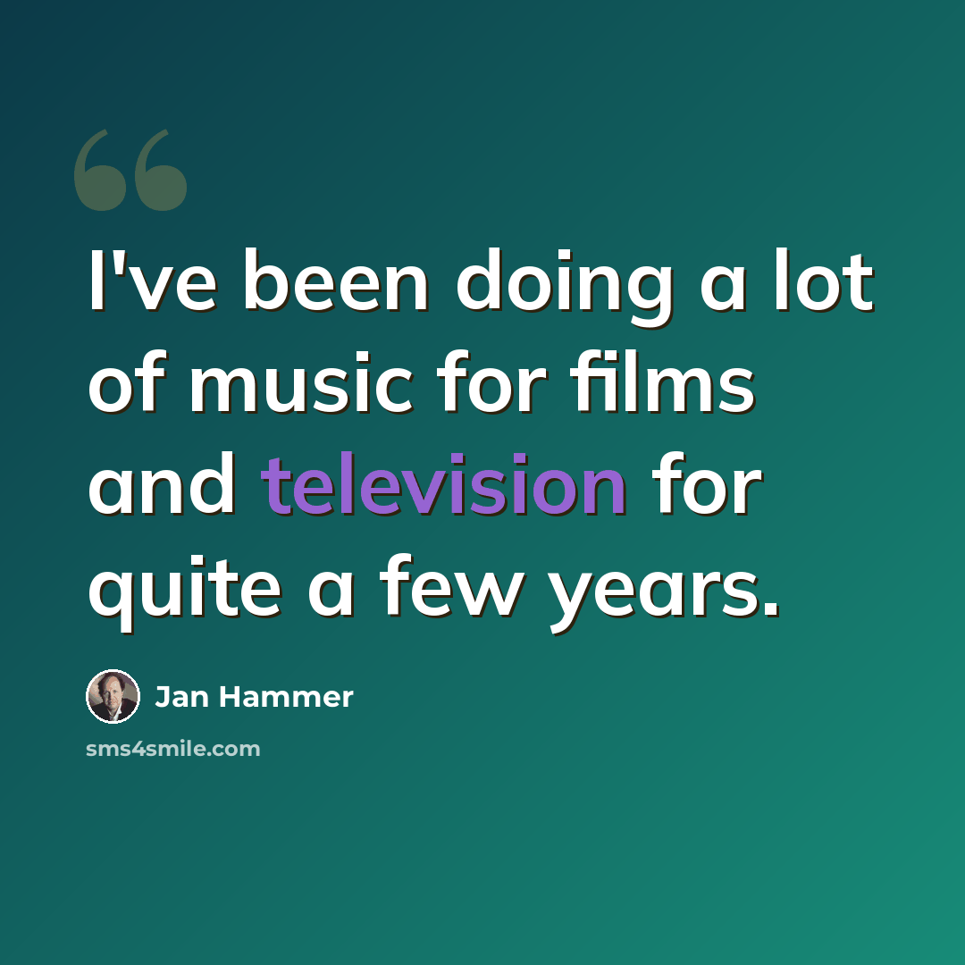 “I've been doing a lot of music for films and television for quite a few years.” quote by Jan Hammer