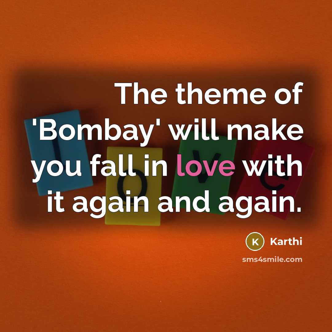 “The theme of 'Bombay' will make you fall in love with it again and again.” quote by Karthi