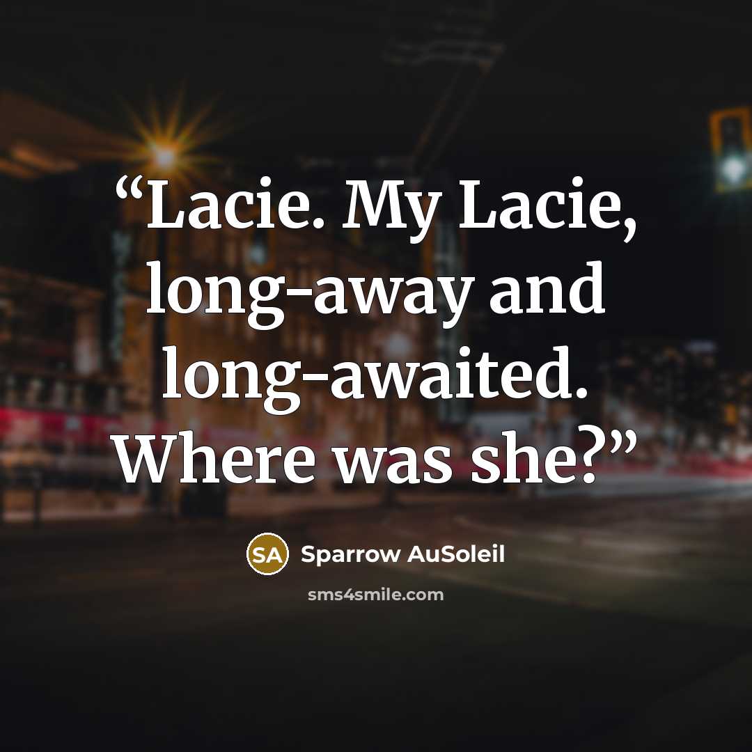 “Lacie. My Lacie, long-away and long-awaited. Where was she?” quote by Sparrow AuSoleil