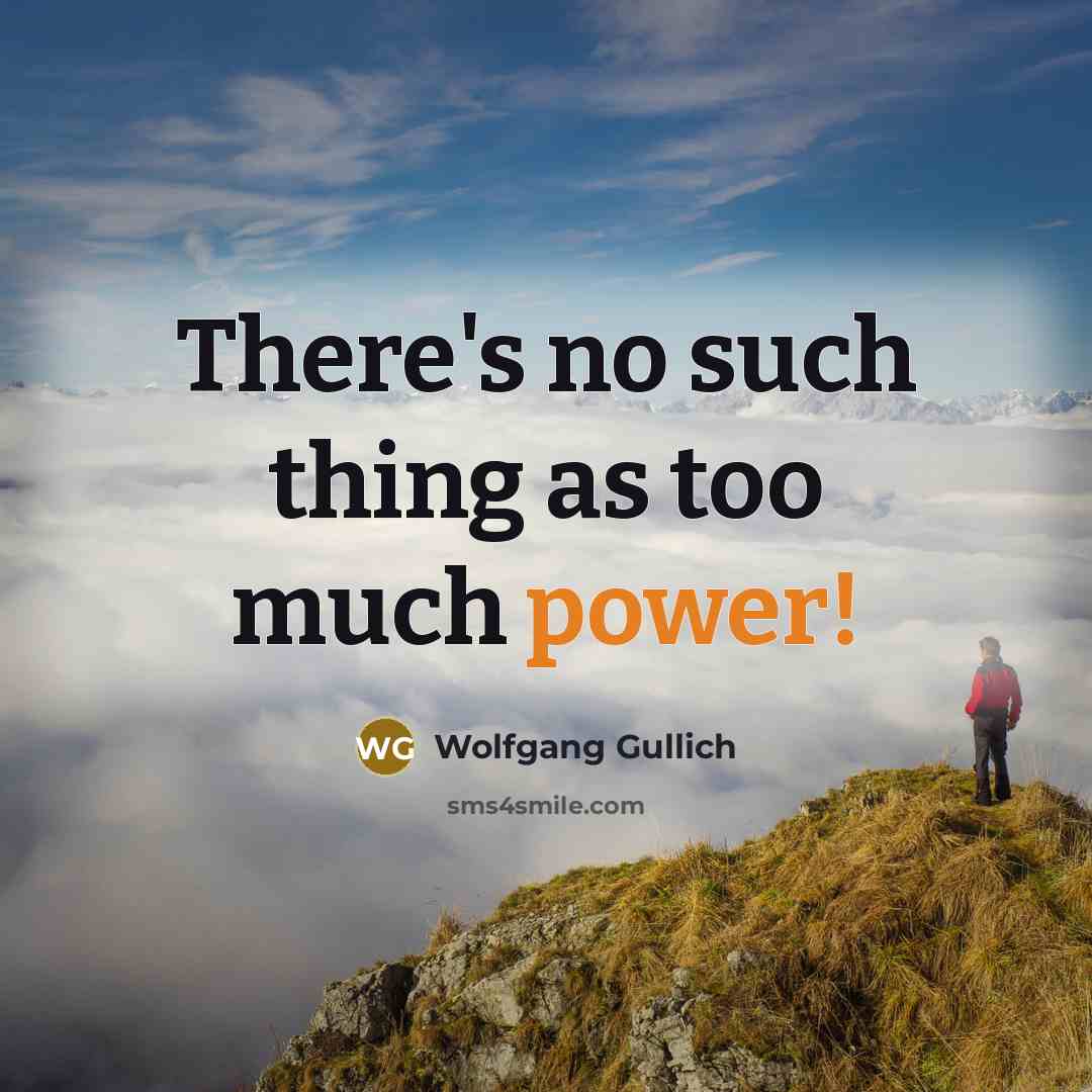 “There's no such thing as too much power!” quote by Wolfgang Gullich