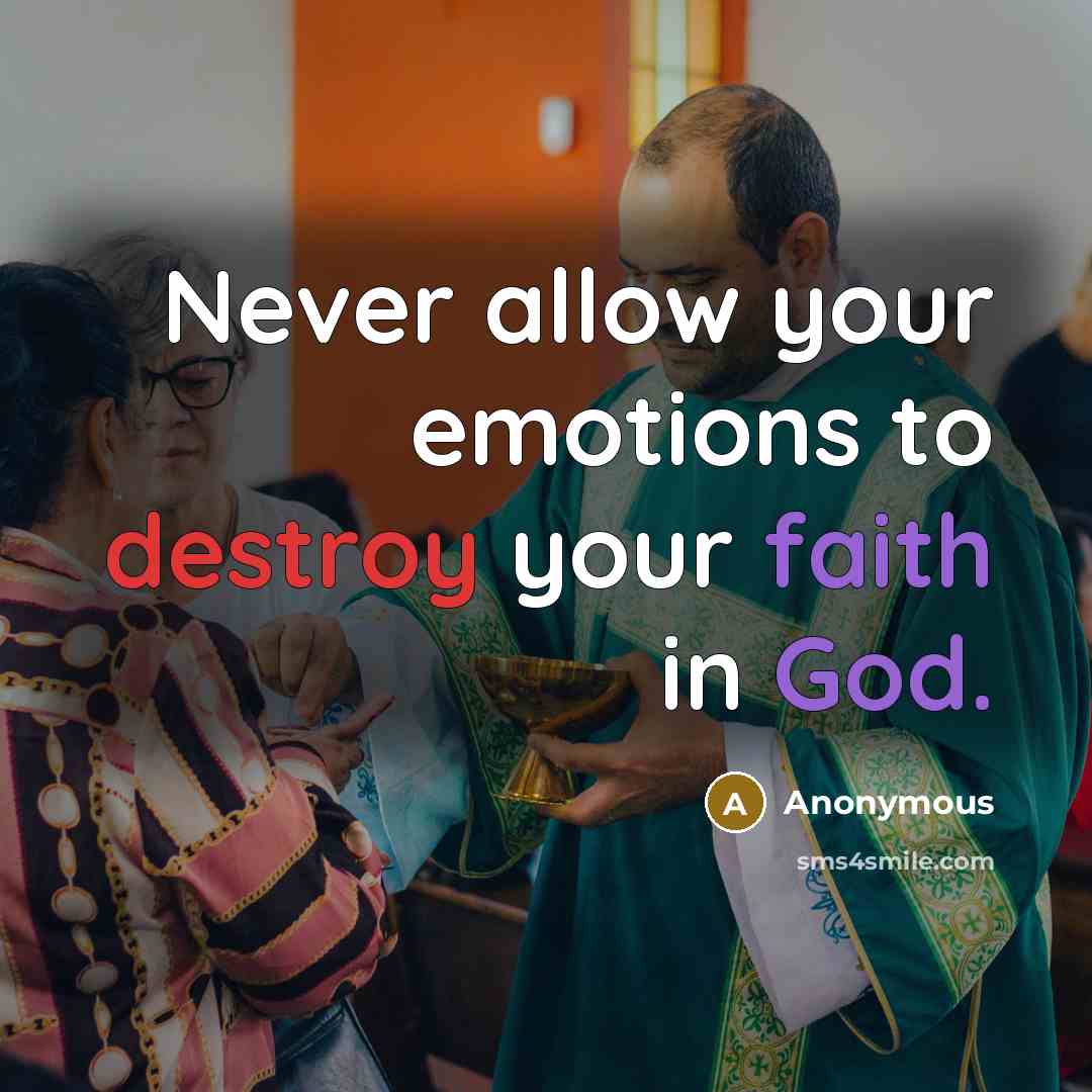 “Never allow your emotions to destroy your faith in God.” quote by Anonymous