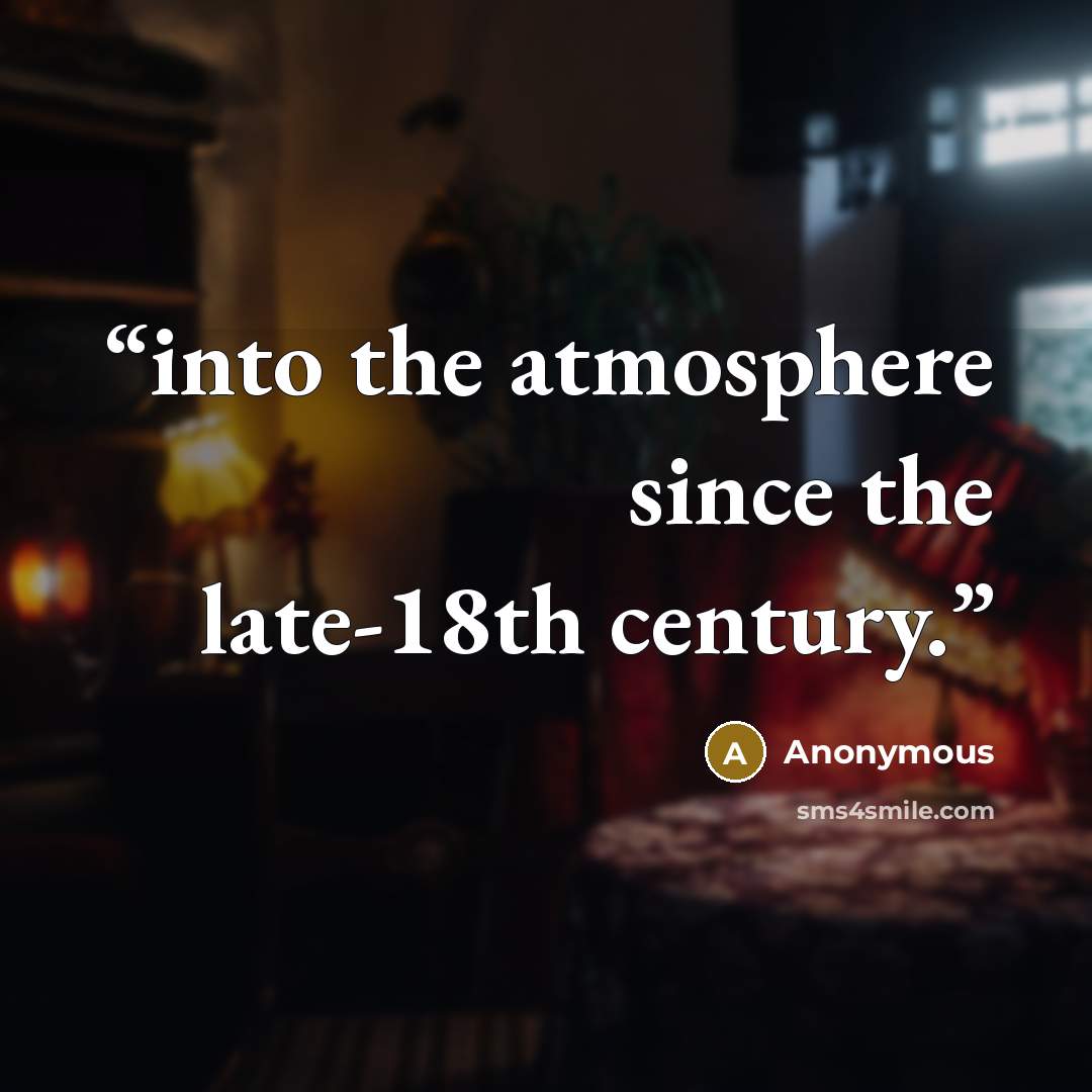 “into the atmosphere since the late-18th century.” quote by Anonymous