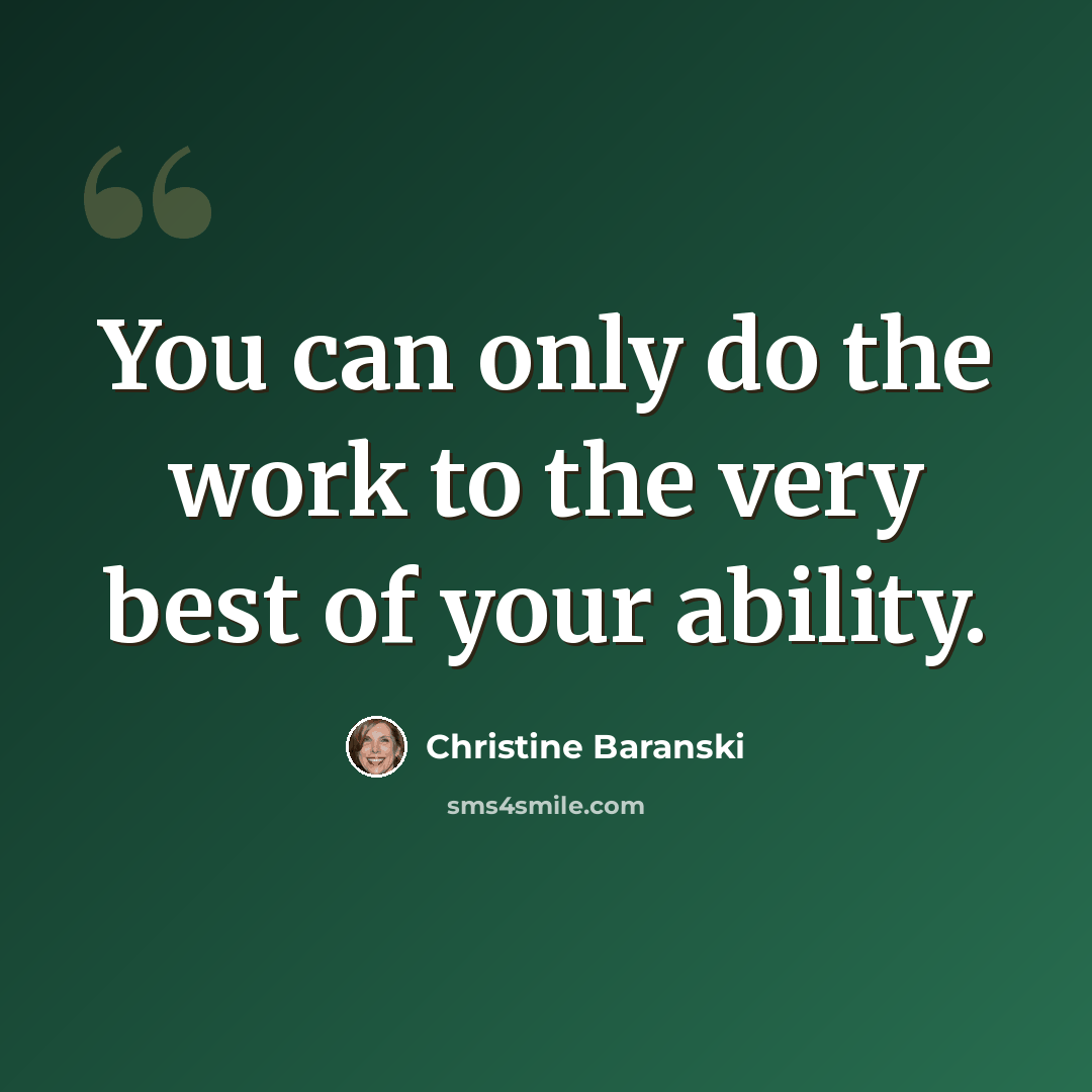 “You can only do the work to the very best of your ability.” quote by Christine Baranski