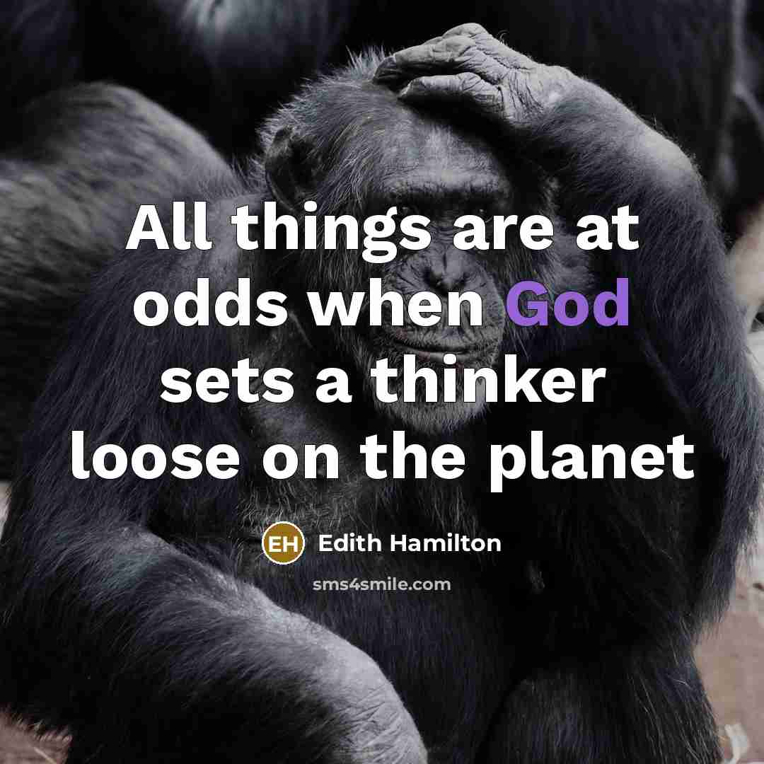 “All things are at odds when God sets a thinker loose on the planet” quote by Edith Hamilton