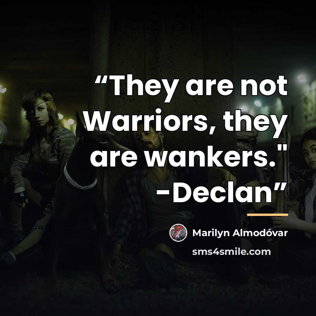 “They are not Warriors, they are wankers." -Declan” quote by Marilyn Almodóvar