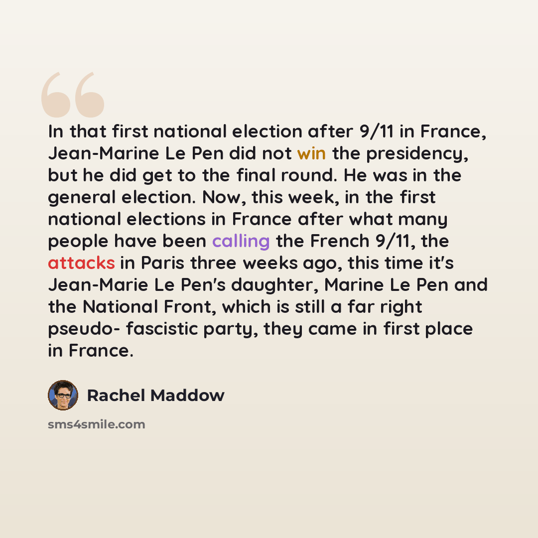 “In that first national election after 9/11 in France, Jean-Marine Le Pen did not win the presidency, but he did get to the final round. He was in the general election. Now, this week, in the first national elections in France after what many people have been calling the French 9/11, the attacks in…” quote by Rachel Maddow
