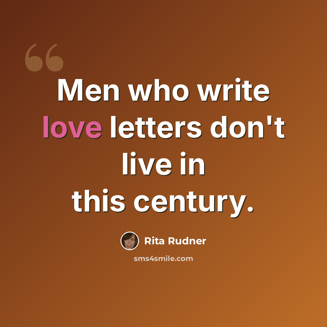 “Men who write love letters don't live in this century.” quote by Rita Rudner