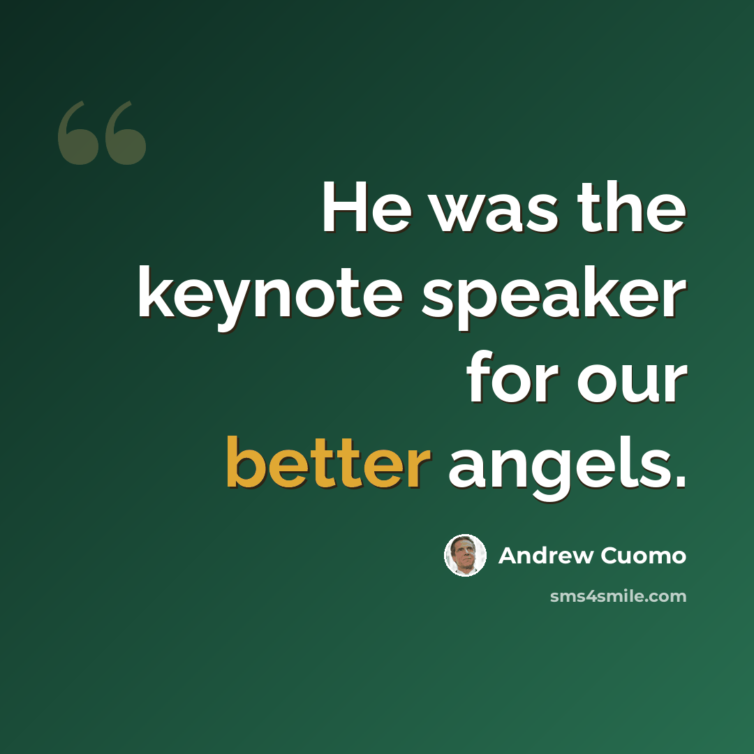 “He was the keynote speaker for our better angels.” quote by Andrew Cuomo