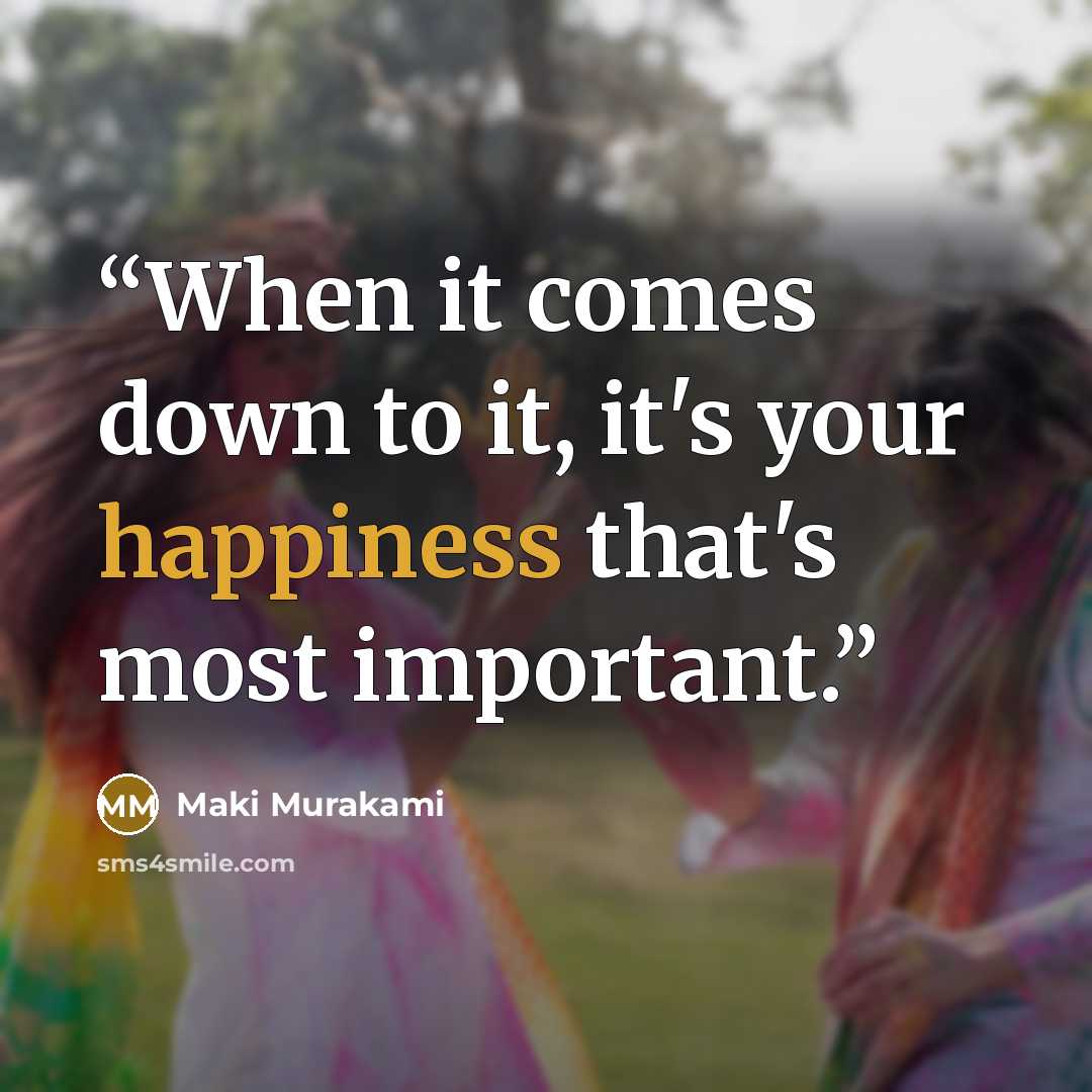 “When it comes down to it, it's your happiness that's most important.” quote by Maki Murakami