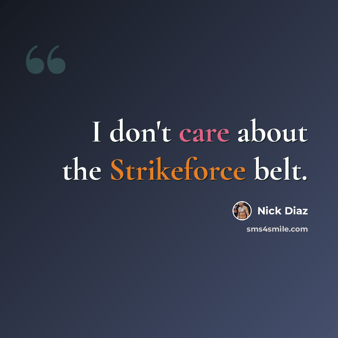 “I don't care about the Strikeforce belt.” quote by Nick Diaz
