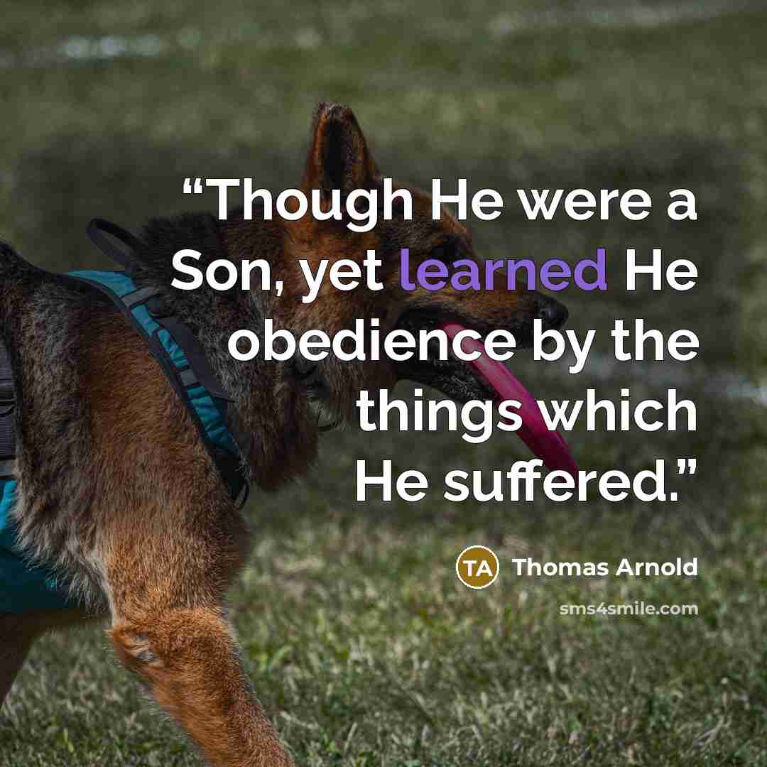 “Though He were a Son, yet learned He obedience by the things which He suffered.” quote by Thomas Arnold