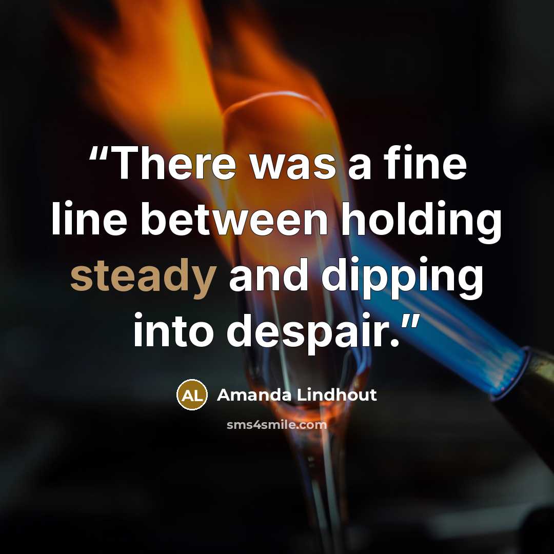 “There was a fine line between holding steady and dipping into despair.” quote by Amanda Lindhout