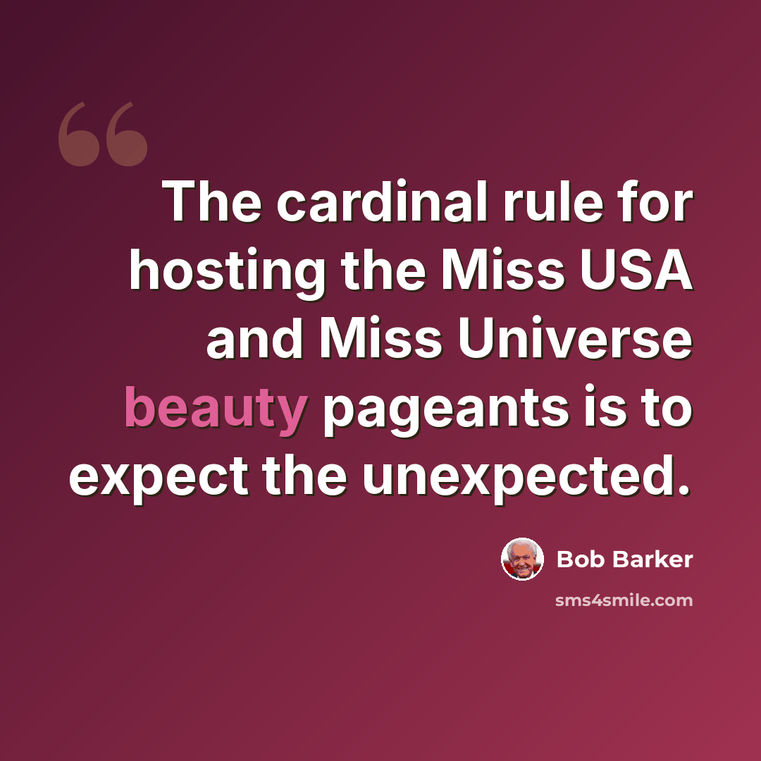 “The cardinal rule for hosting the Miss USA and Miss Universe beauty pageants is to expect the unexpected.” quote by Bob Barker