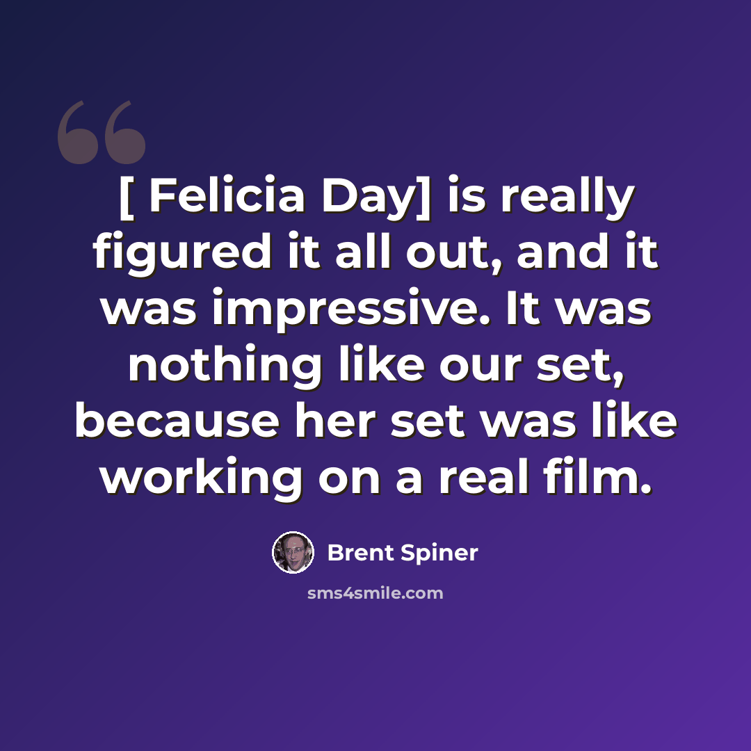 “[ Felicia Day] is really figured it all out, and it was impressive. It was nothing like our set, because her set was like working on a real film.” quote by Brent Spiner