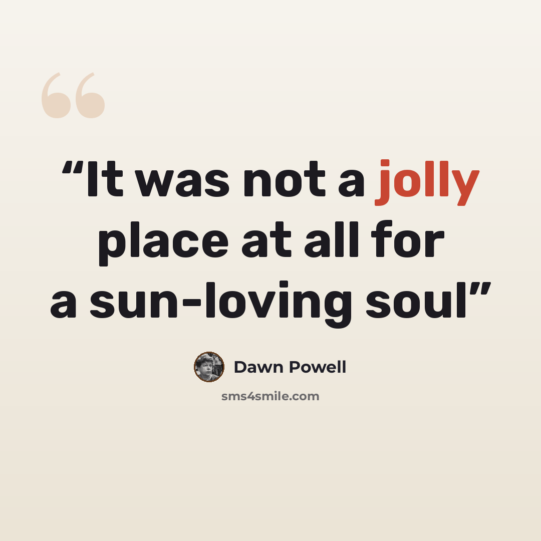 “It was not a jolly place at all for a sun-loving soul” quote by Dawn Powell