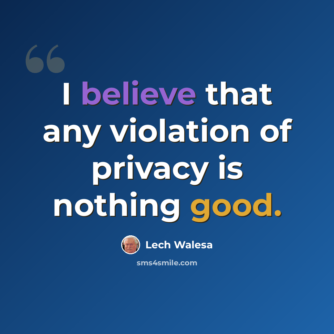 “I believe that any violation of privacy is nothing good.” quote by Lech Walesa