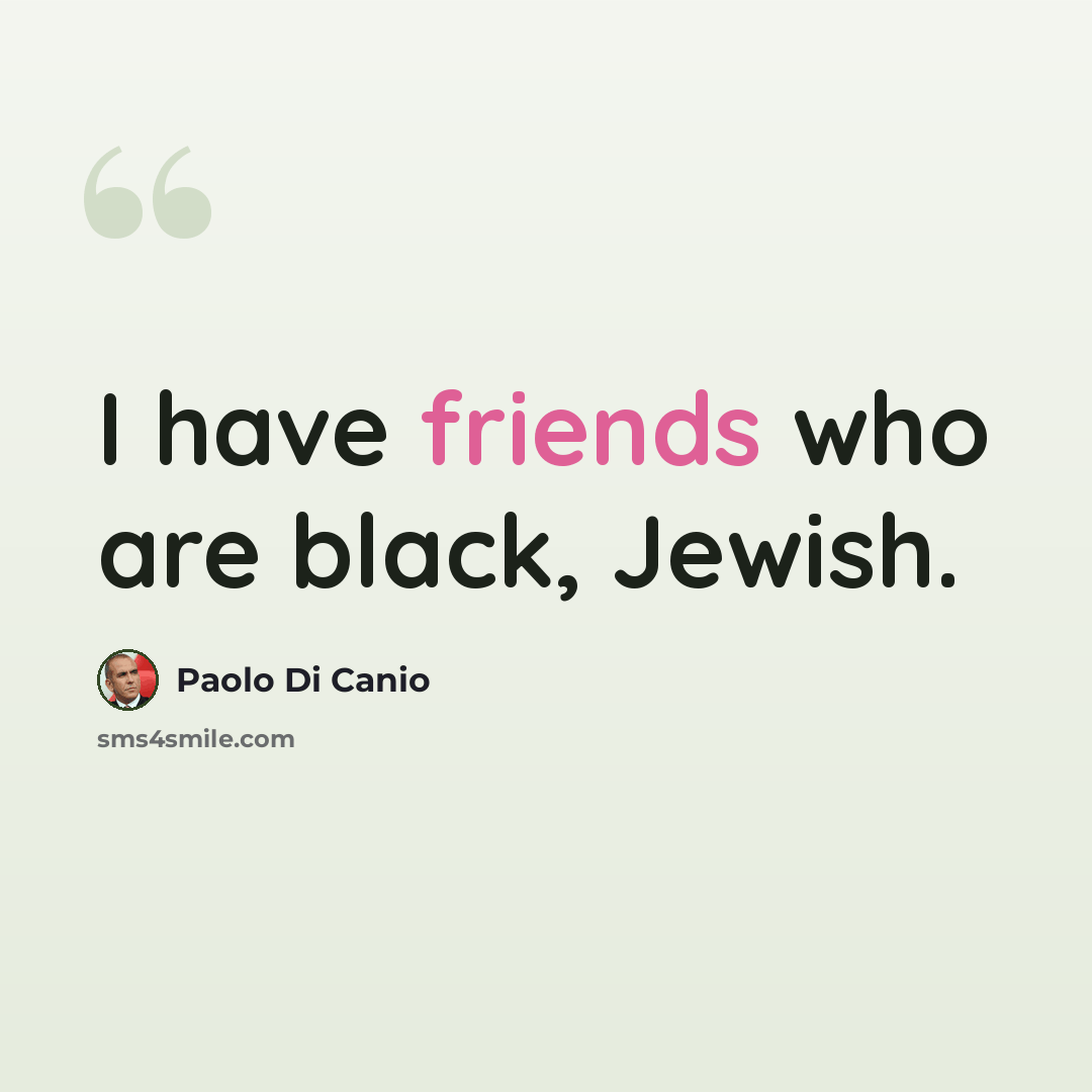 “I have friends who are black, Jewish.” quote by Paolo di Canio