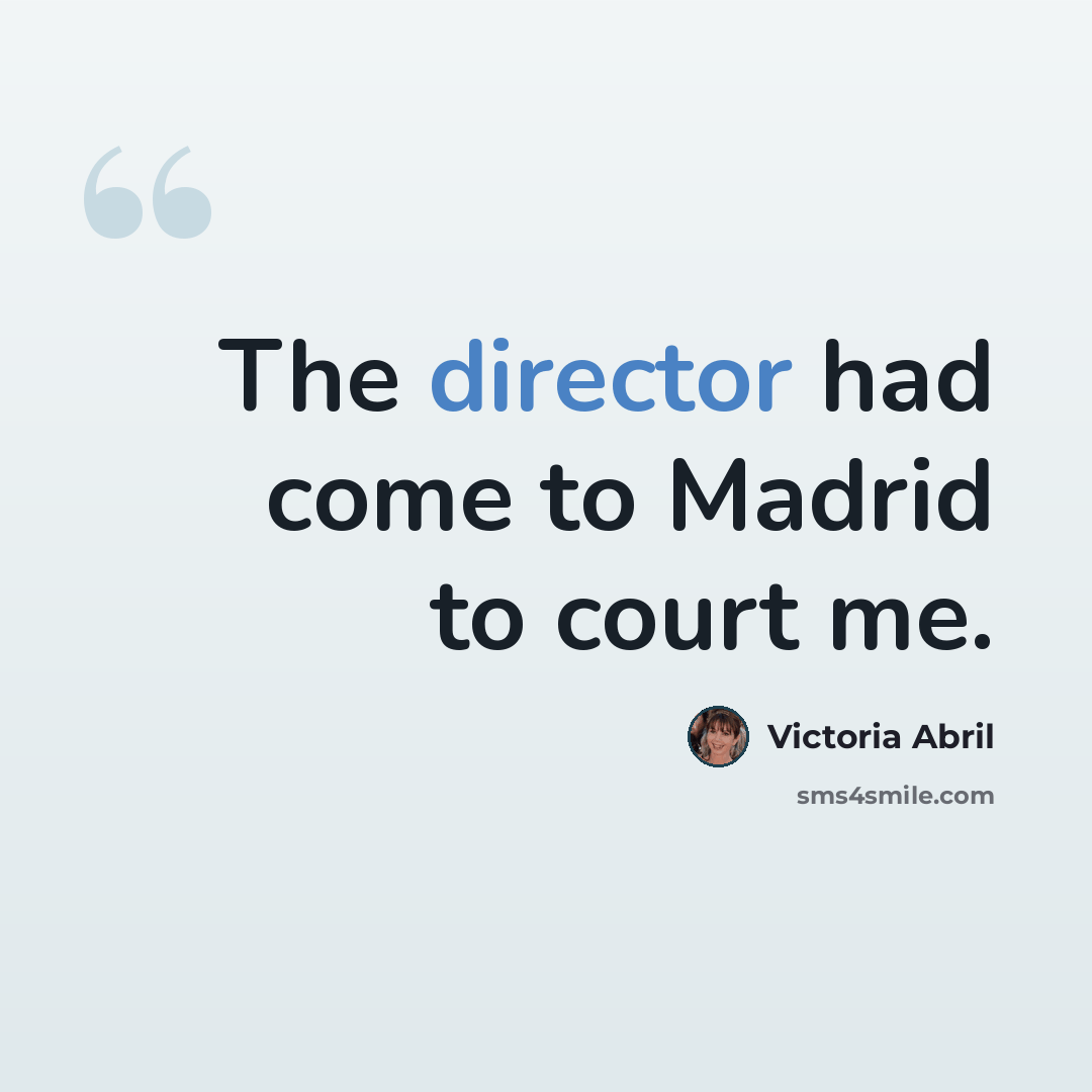 “The director had come to Madrid to court me.” quote by Victoria Abril
