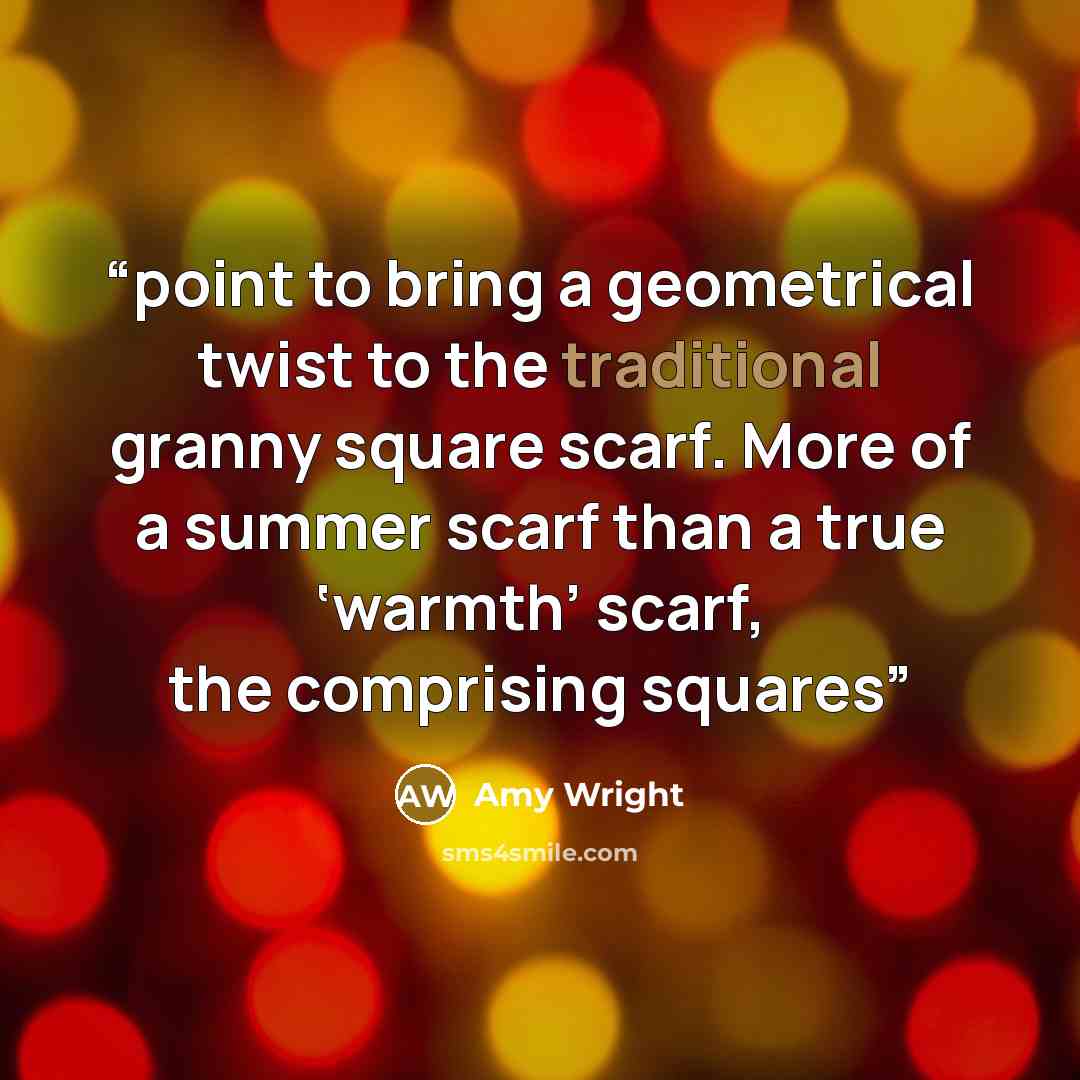 “point to bring a geometrical twist to the traditional granny square scarf. More of a summer scarf than a true ‘warmth’ scarf, the comprising squares” quote by Amy Wright