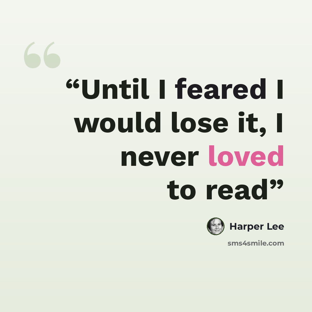 “Until I feared I would lose it, I never loved to read” quote by Harper Lee