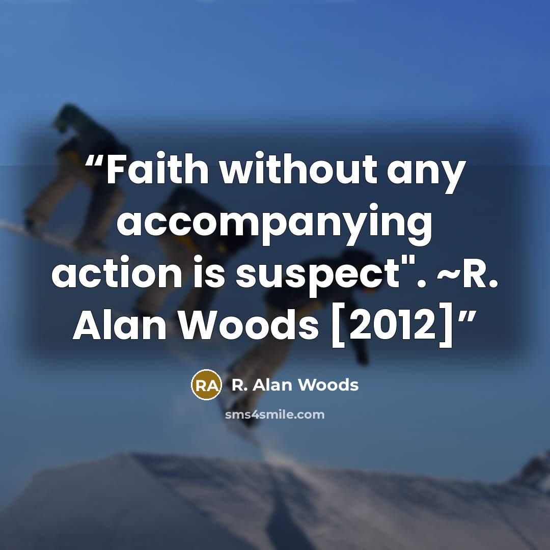 “Faith without any accompanying action is suspect". ~R. Alan Woods [2012]” quote by R. Alan Woods