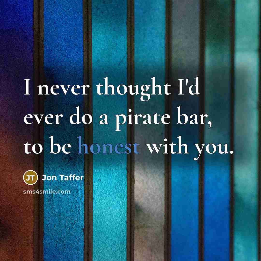 “I never thought I'd ever do a pirate bar, to be honest with you.” quote by Jon Taffer
