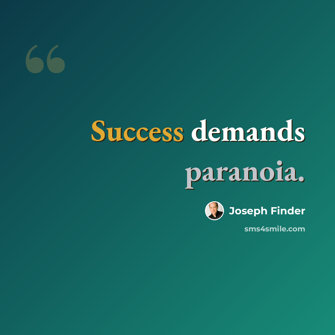 “Success demands paranoia.” quote by Joseph Finder