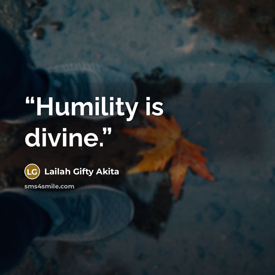 “Humility is divine.” quote by Lailah Gifty Akita