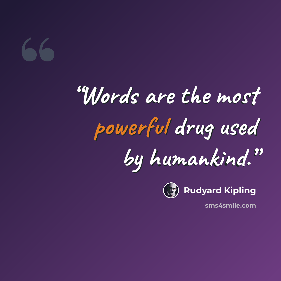“Words are the most powerful drug used by humankind.” quote by Rudyard Kipling