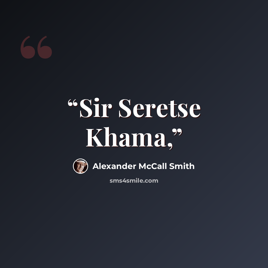 “Sir Seretse Khama,” quote by Alexander McCall Smith