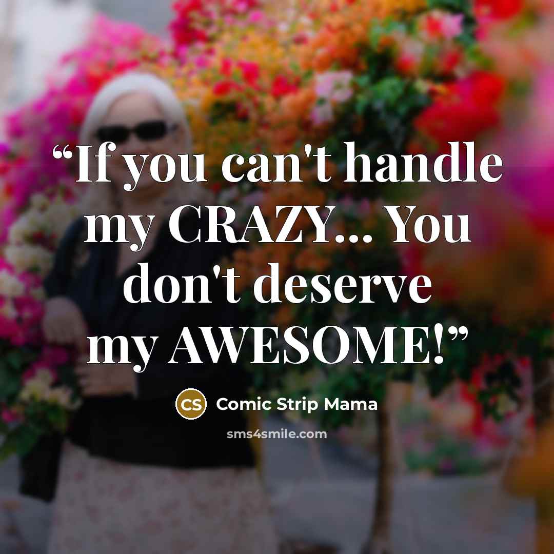“If you can't handle my CRAZY... You don't deserve my AWESOME!” quote by Comic Strip Mama