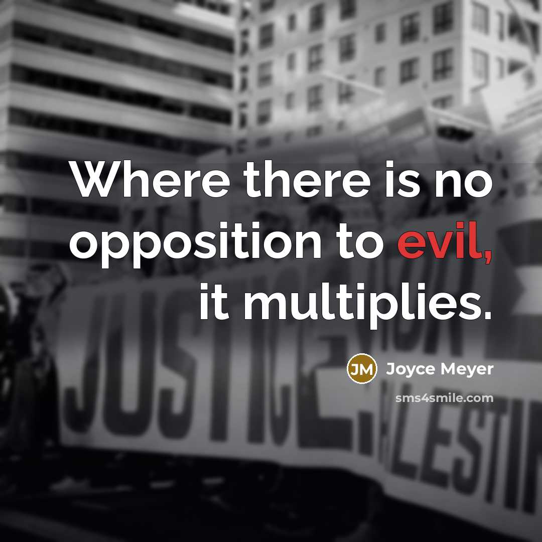 “Where there is no opposition to evil, it multiplies.” quote by Joyce Meyer